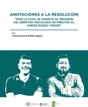 ANOTACIONES A LA RESOLUCIÓN “POR LA CUAL SE SOMETE AL RÉGIMEN DE LIBERTAD REGULADA DE PRECIOS AL ARROZ PADDY VERDE”. La producción de arroz en Colombia